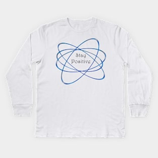 Stay Positive Like a Neutron T-shirt Kids Long Sleeve T-Shirt